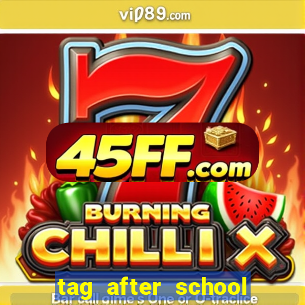 tag after school apk download